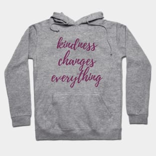 Kindness Changes Everything Hoodie